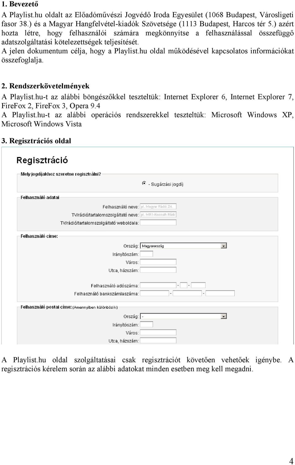 hu oldal működésével kapcsolatos információkat összefoglalja. 2. Rendszerkövetelmények A Playlist.