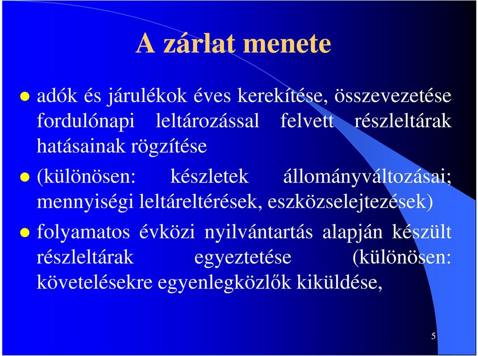 állományváltozásai; mennyiségi leltáreltérések, eszközselejtezések) folyamatos évközi