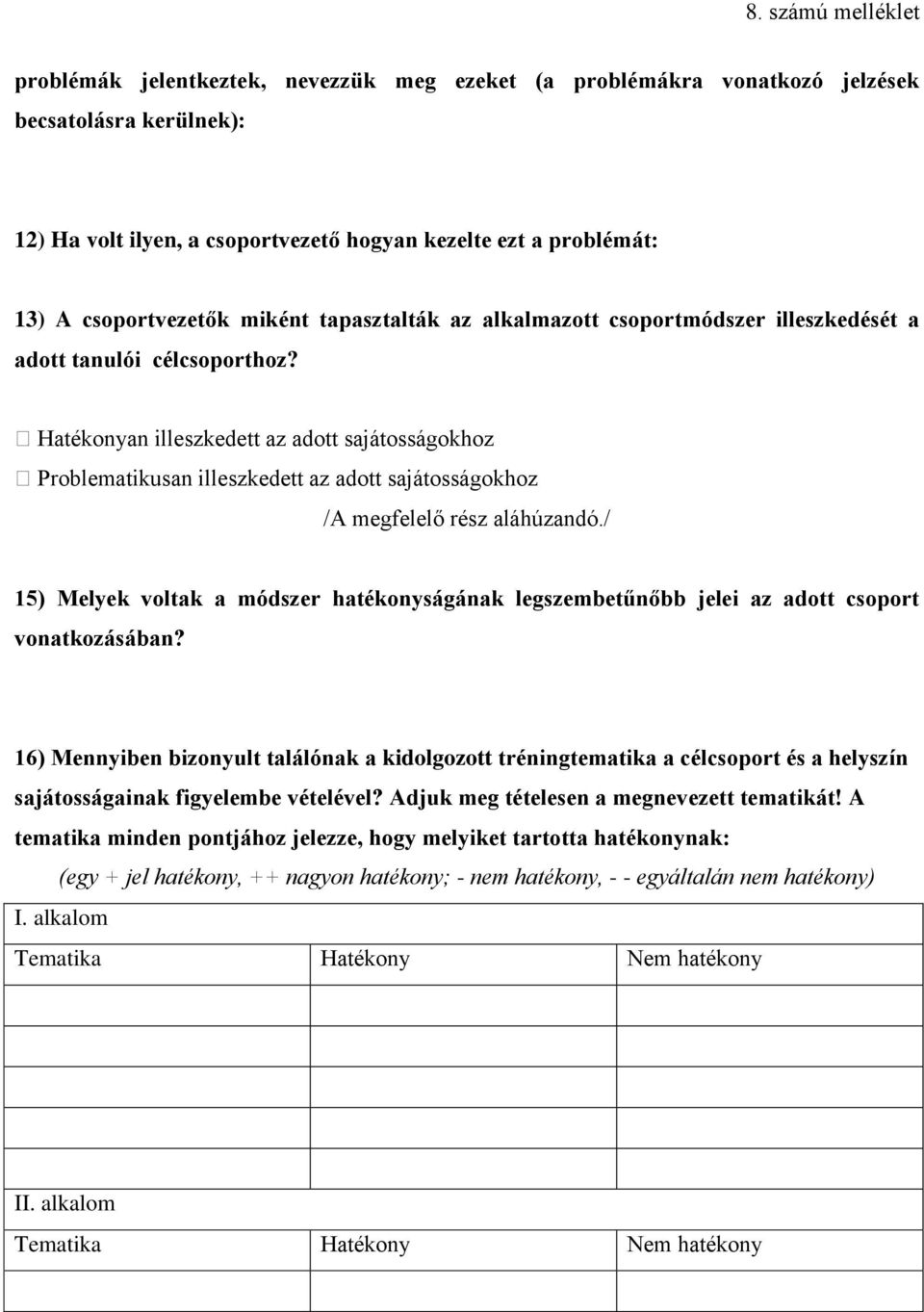 Hatékonyan illeszkedett az adott sajátosságokhoz Problematikusan illeszkedett az adott sajátosságokhoz /A megfelelő rész aláhúzandó.