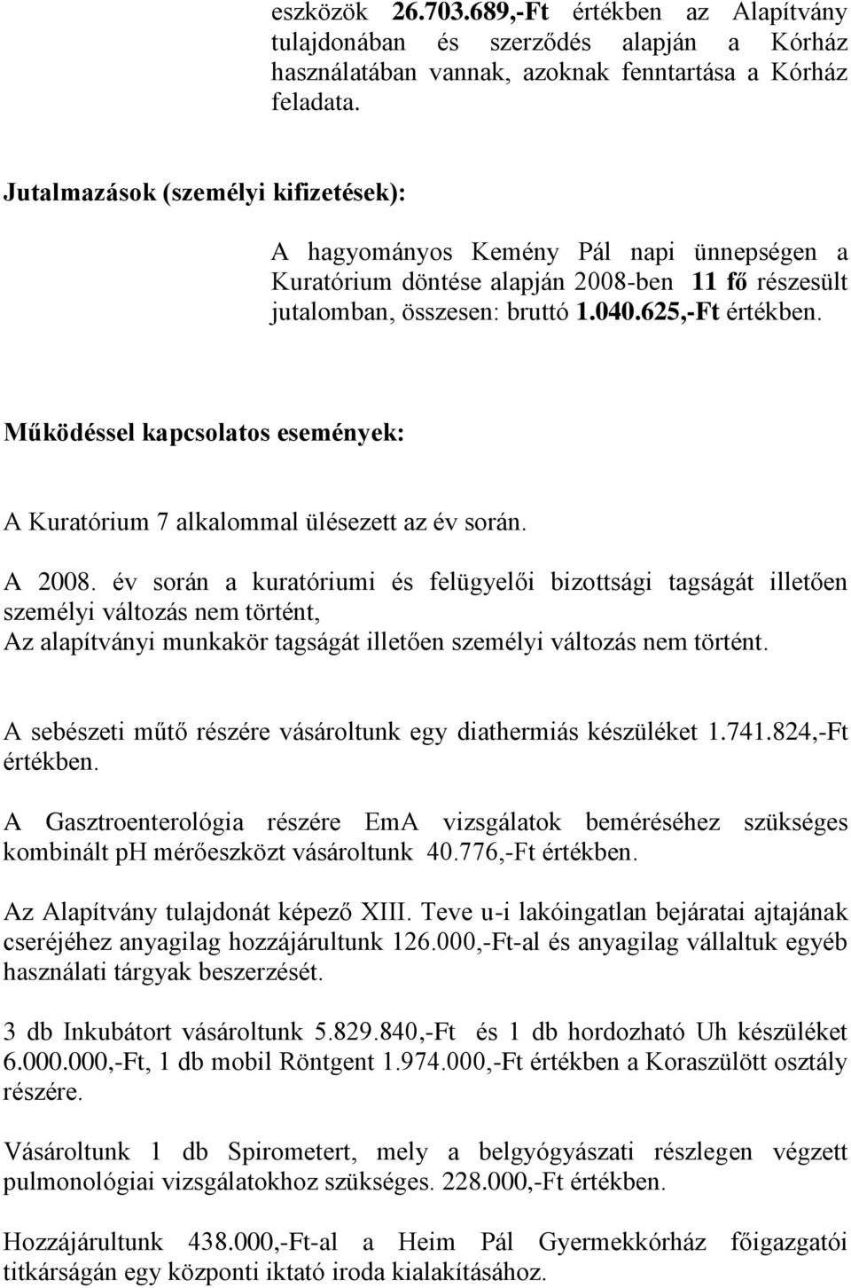 Működéssel kapcsolatos események: A Kuratórium 7 alkalommal ülésezett az év során. A 2008.