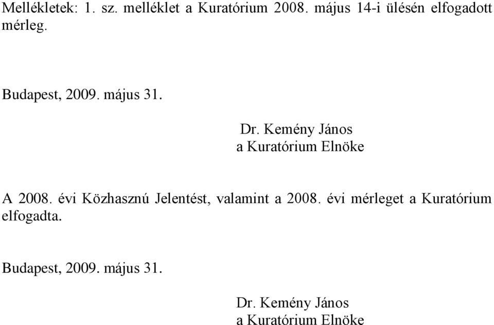 Kemény János a Kuratórium Elnöke A 2008.