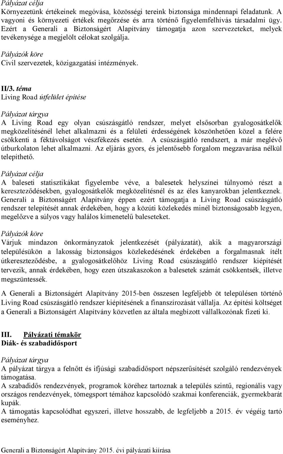 téma Living Road útfelület építése A Living Road egy olyan csúszásgátló rendszer, melyet elsősorban gyalogosátkelők megközelítésénél lehet alkalmazni és a felületi érdességének köszönhetően közel a