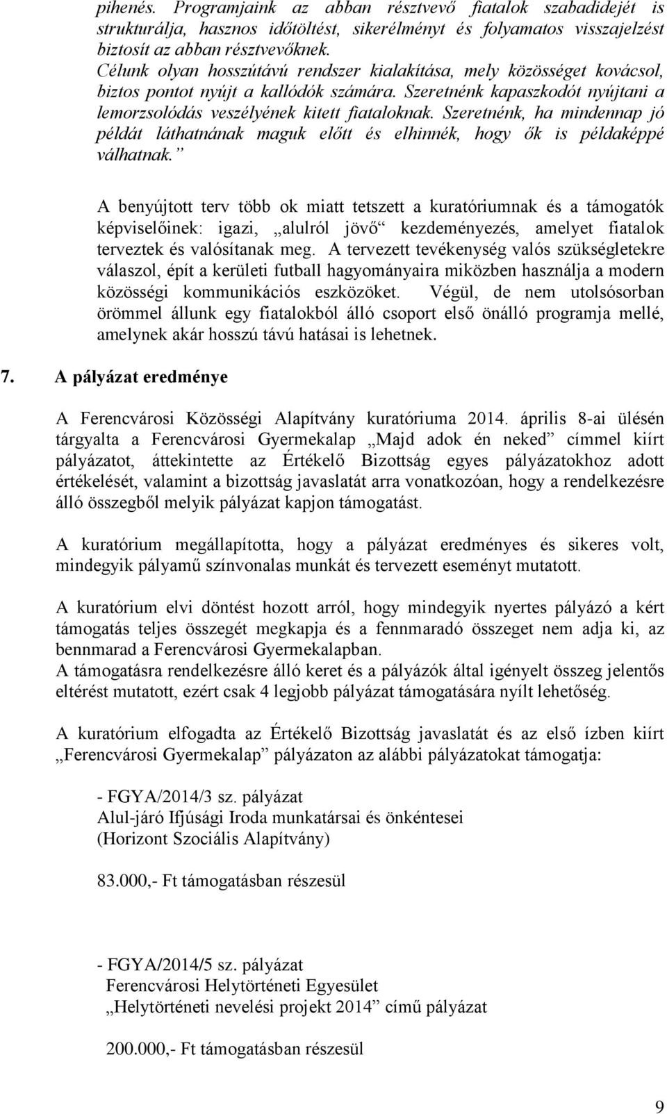 Szeretnénk, ha mindennap jó példát láthatnának maguk előtt és elhinnék, hogy ők is példaképpé válhatnak.