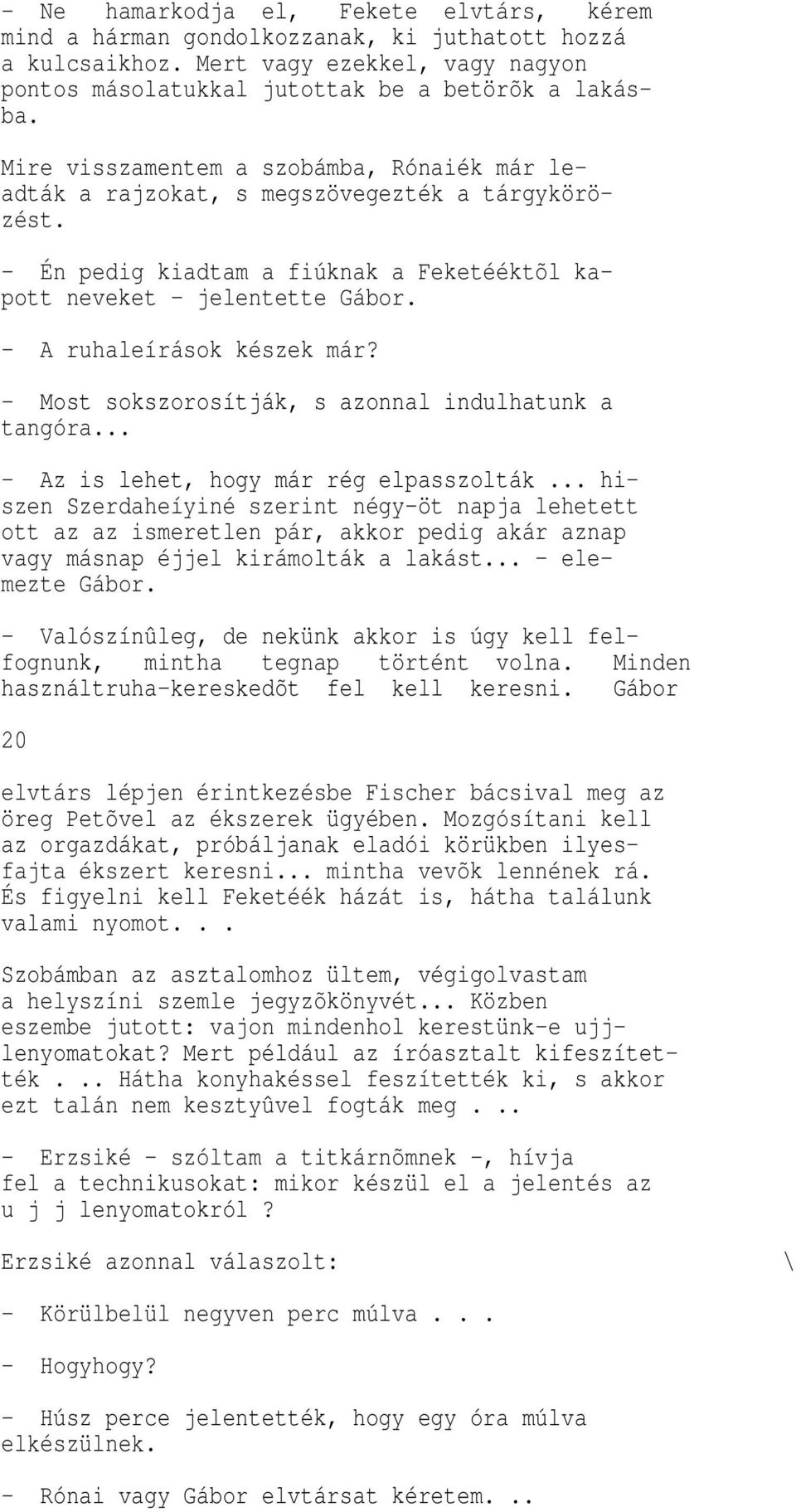 - Most so szorosítjá, s azonnal indulhatun a tangóra... - Az is lehet, hogy már rég elpasszoltá.