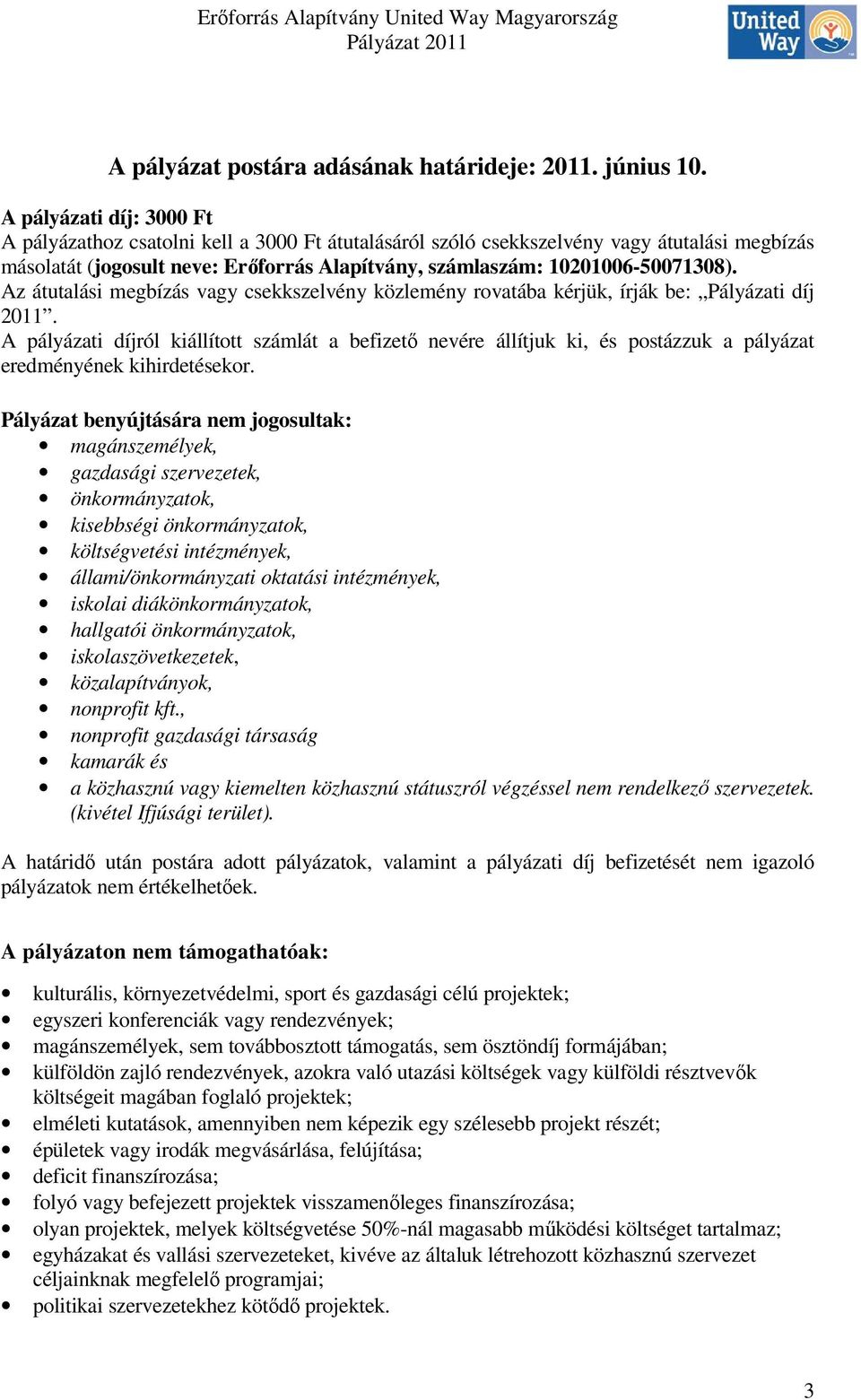 Az átutalási megbízás vagy csekkszelvény közlemény rovatába kérjük, írják be: Pályázati díj 2011.