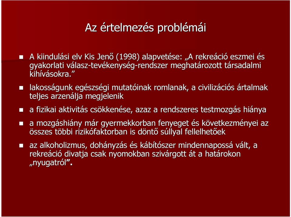 lakosságunk egészs szségi mutatóinak romlanak, a civilizáci ciós ártalmak teljes arzenálja megjelenik a fizikai aktivitás s csökken kkenése, azaz a rendszeres