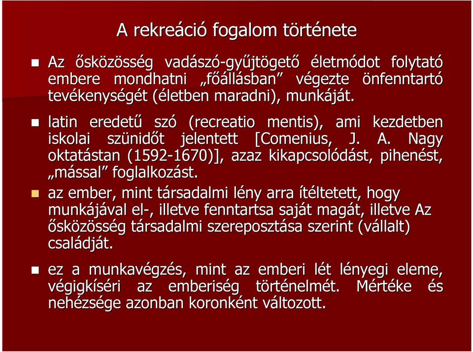 Nagy oktatástan (1592-1670)], 1670)], azaz kikapcsolódást, st, pihenést, mással foglalkozást.