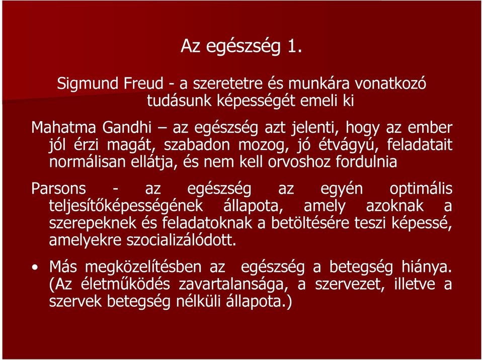 magát, szabadon mozog, jó étvágyú, feladatait normálisan ellátja, és nem kell orvoshoz fordulnia Parsons - az egészség az egyén optimális