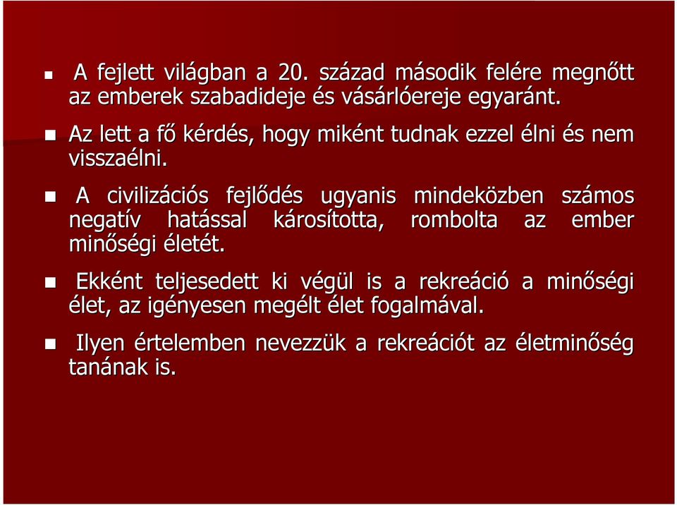 A civilizáci ciós s fejlődés s ugyanis mindeközben számos negatív v hatással károsk rosította, rombolta az ember minőségi