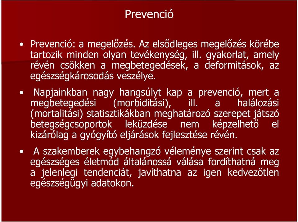 Napjainkban nagy hangsúlyt kap a prevenció, mert a megbetegedési (morbiditási), ill.