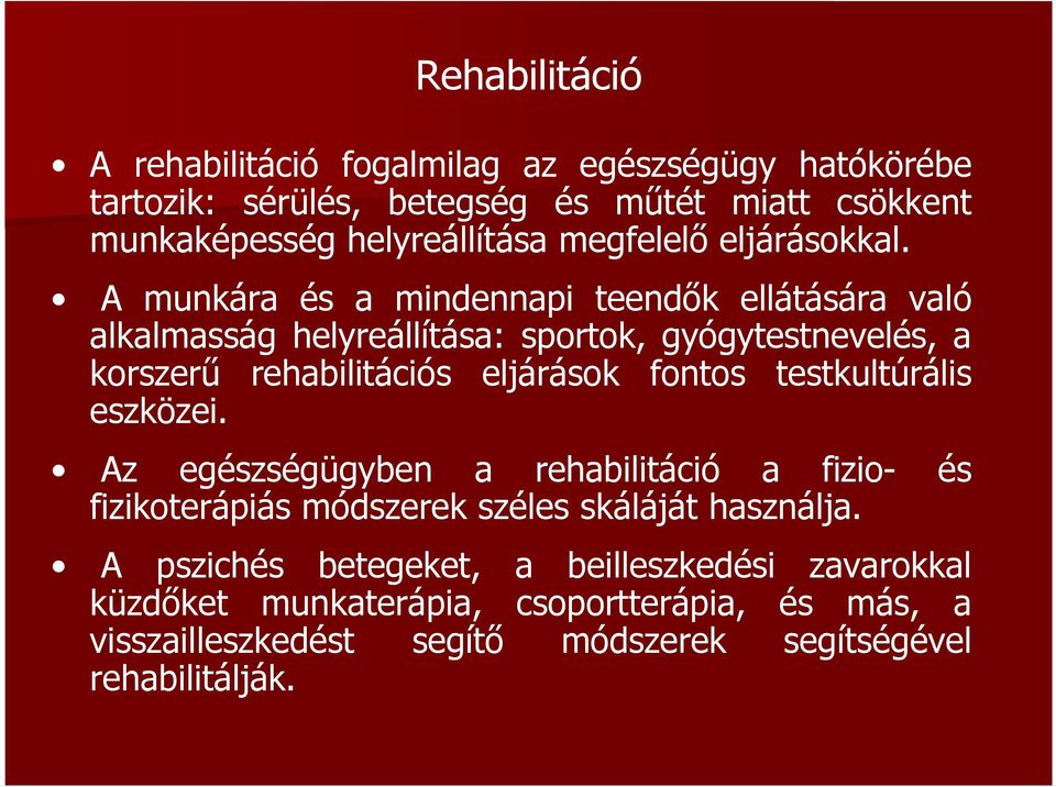 A munkára és a mindennapi teendők ellátására való alkalmasság helyreállítása: sportok, gyógytestnevelés, a korszerű rehabilitációs eljárások fontos