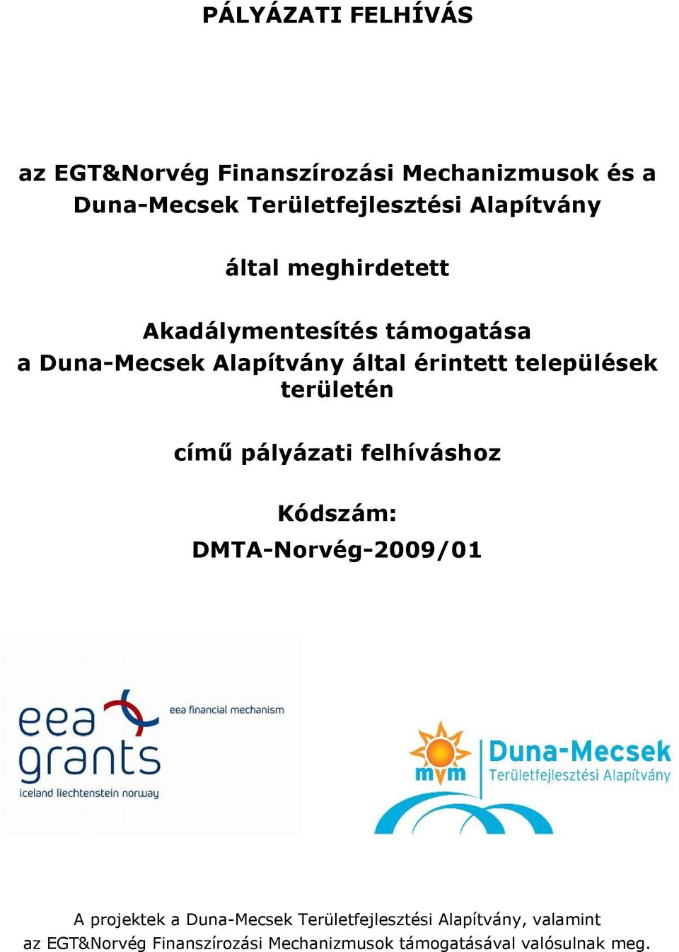 települések területén című pályázati felhíváshoz Kódszám: DMTA-Norvég-2009/01 A projektek a Duna-Mecsek