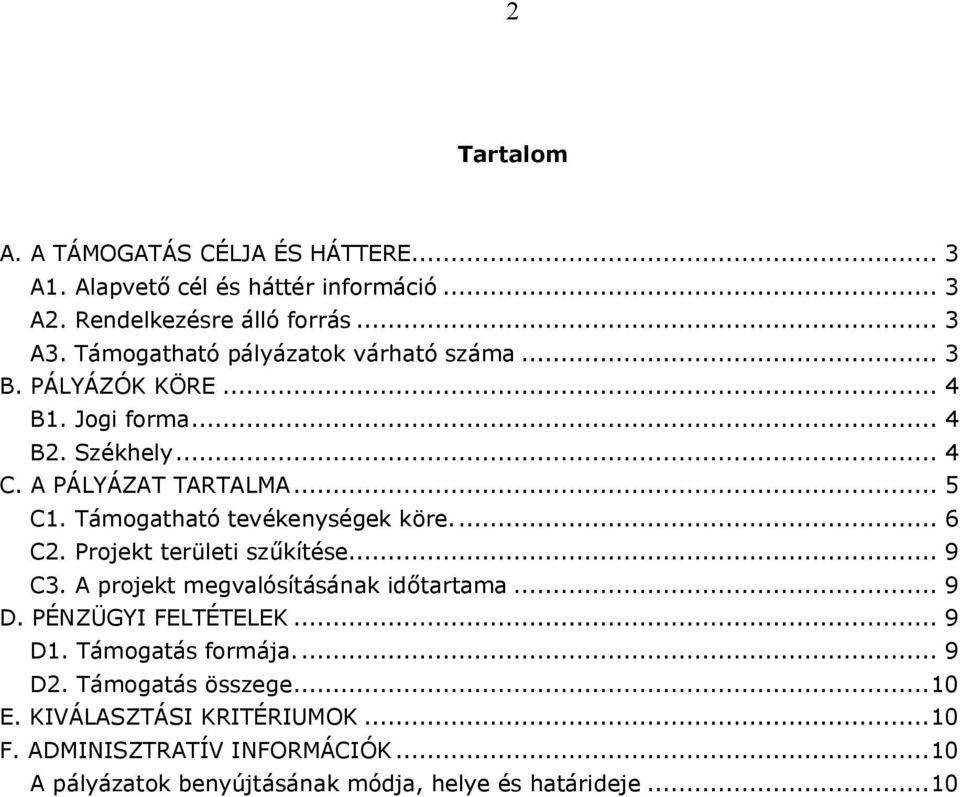 Támogatható tevékenységek köre... 6 C2. Projekt területi szűkítése... 9 C3. A projekt megvalósításának időtartama... 9 D. PÉNZÜGYI FELTÉTELEK... 9 D1.