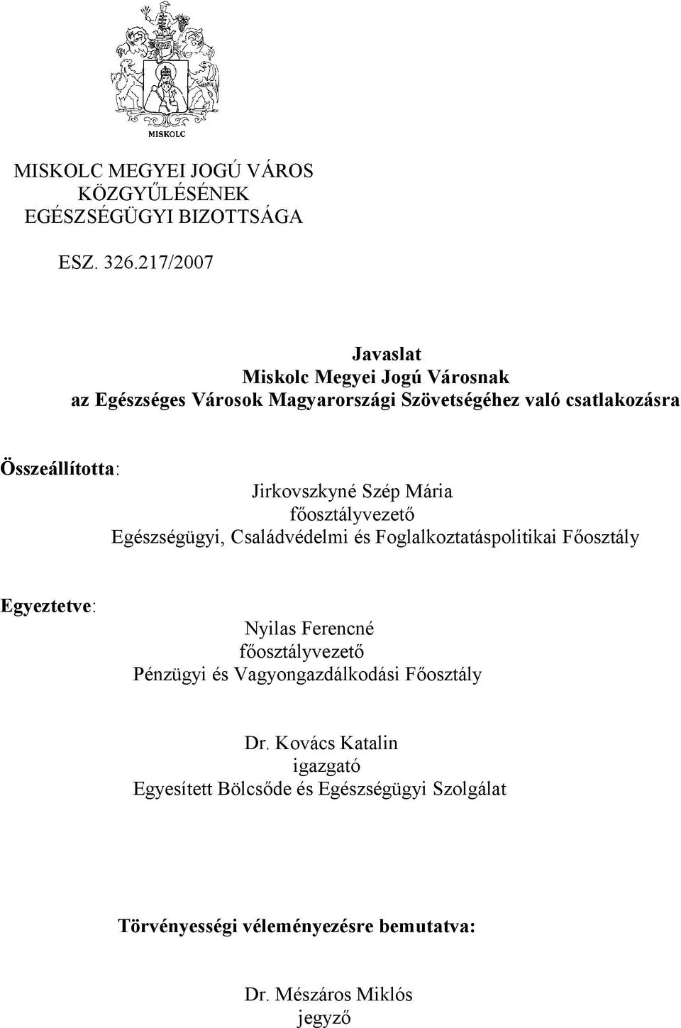 Összeállította: Jirkovszkyné Szép Mária főosztályvezető Egészségügyi, Családvédelmi és Foglalkoztatáspolitikai Főosztály