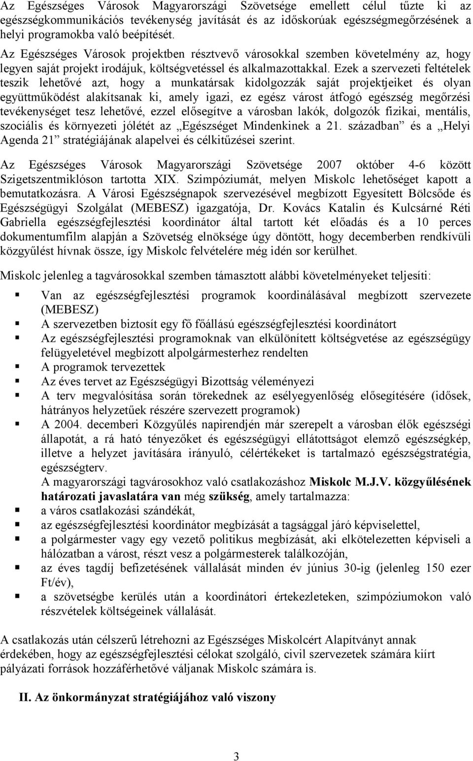 Ezek a szervezeti feltételek teszik lehetővé azt, hogy a munkatársak kidolgozzák saját projektjeiket és olyan együttműködést alakítsanak ki, amely igazi, ez egész várost átfogó egészség megőrzési