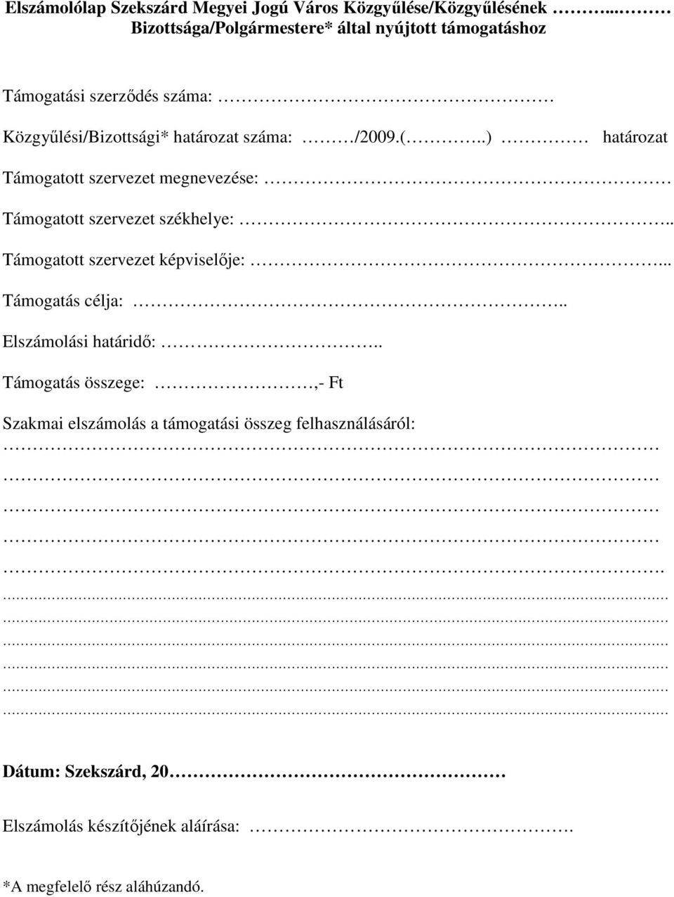 (..) határozat Támogatott szervezet megnevezése: Támogatott szervezet székhelye:.. Támogatott szervezet képviselıje:.