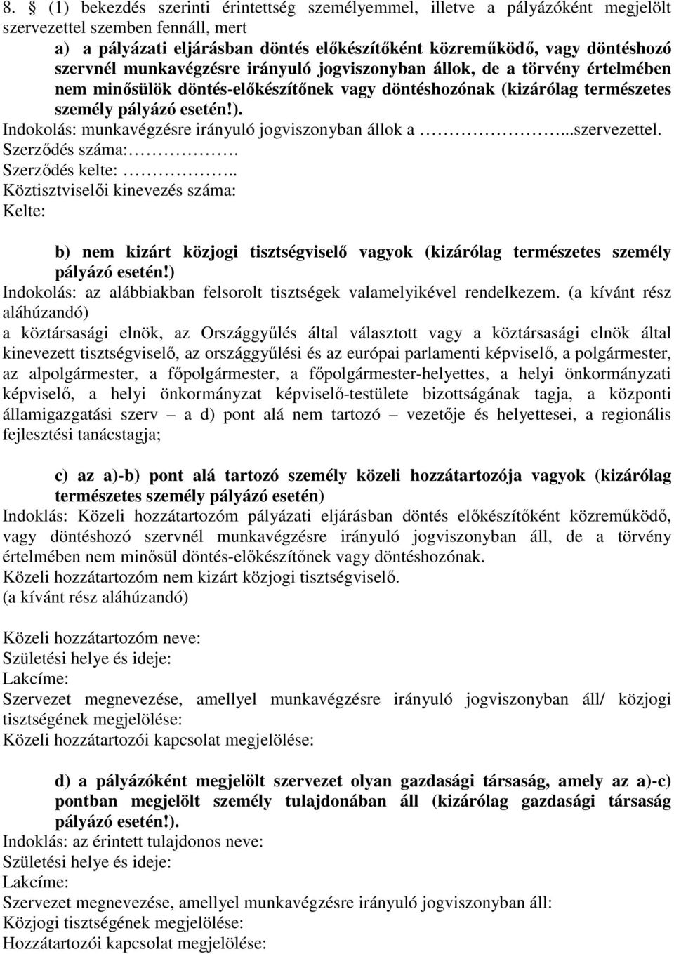 Indokolás: munkavégzésre irányuló jogviszonyban állok a...szervezettel. Szerzıdés száma:. Szerzıdés kelte:.