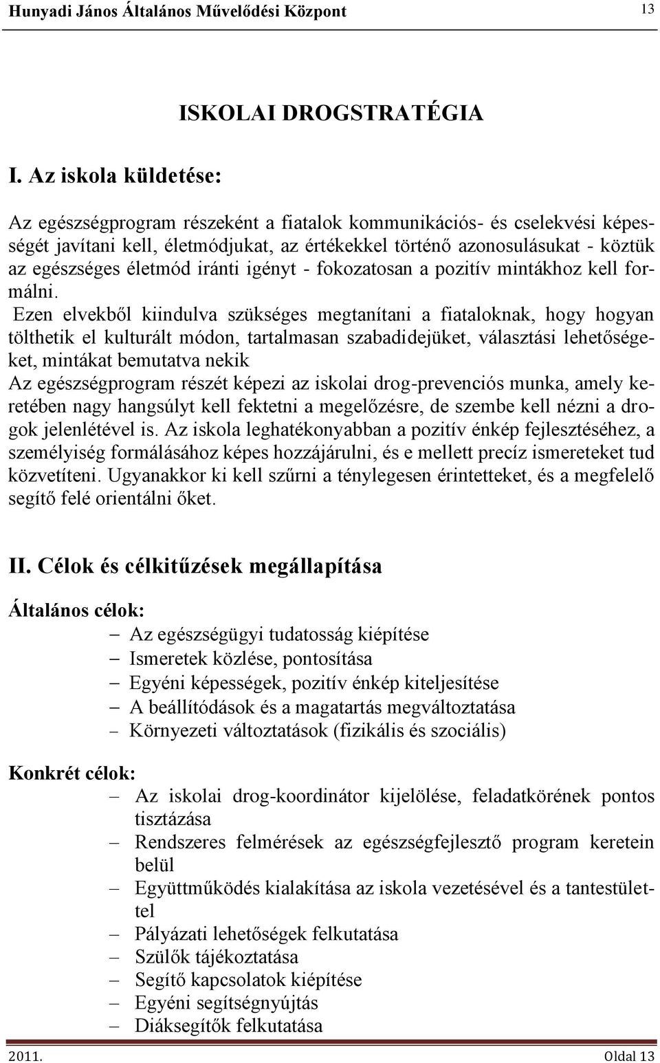 iránti igényt - fokozatosan a pozitív mintákhoz kell formálni.