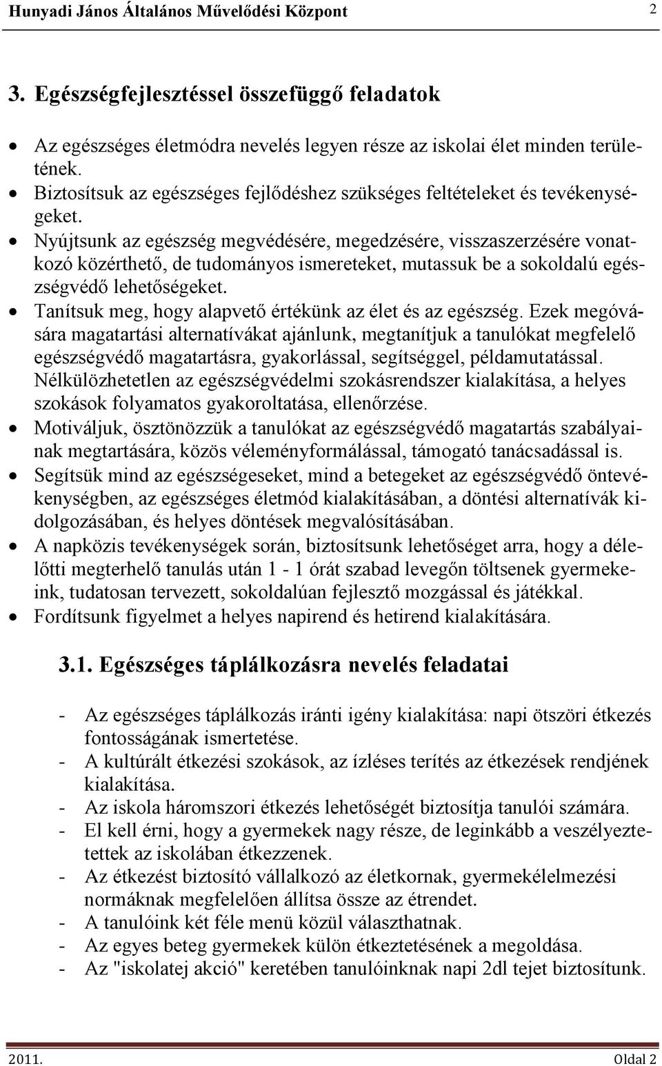 Nyújtsunk az egészség megvédésére, megedzésére, visszaszerzésére vonatkozó közérthető, de tudományos ismereteket, mutassuk be a sokoldalú egészségvédő lehetőségeket.