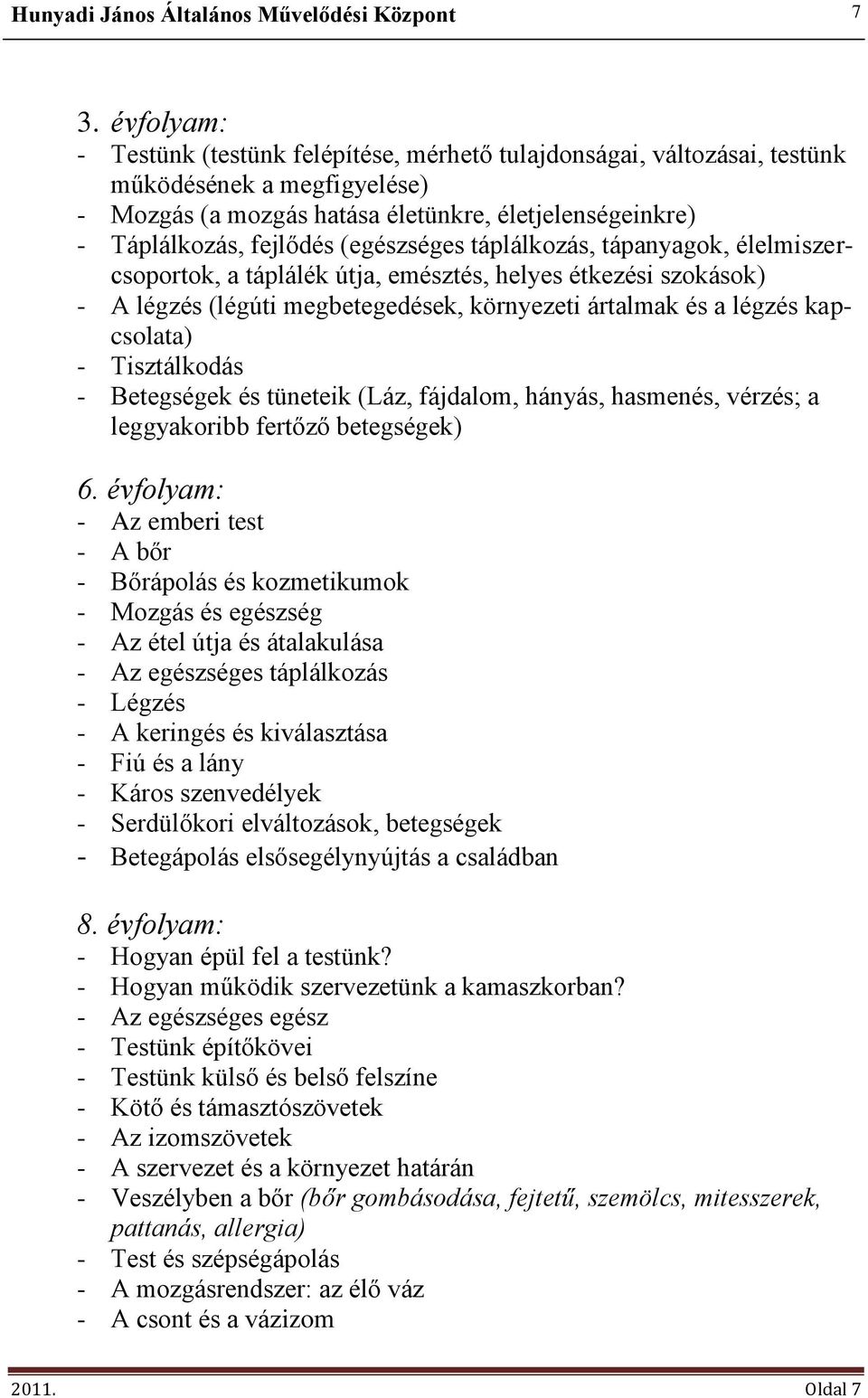 Tisztálkodás - Betegségek és tüneteik (Láz, fájdalom, hányás, hasmenés, vérzés; a leggyakoribb fertőző betegségek) 6.