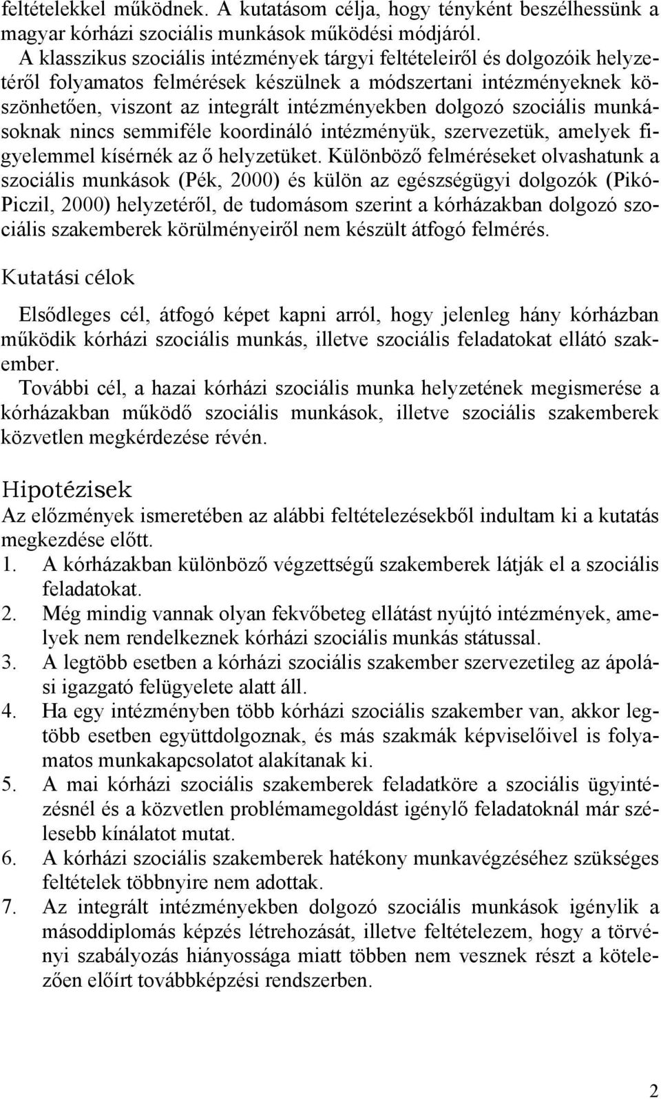 szociális munkásoknak nincs semmiféle koordináló intézményük, szervezetük, amelyek figyelemmel kísérnék az ő helyzetüket.