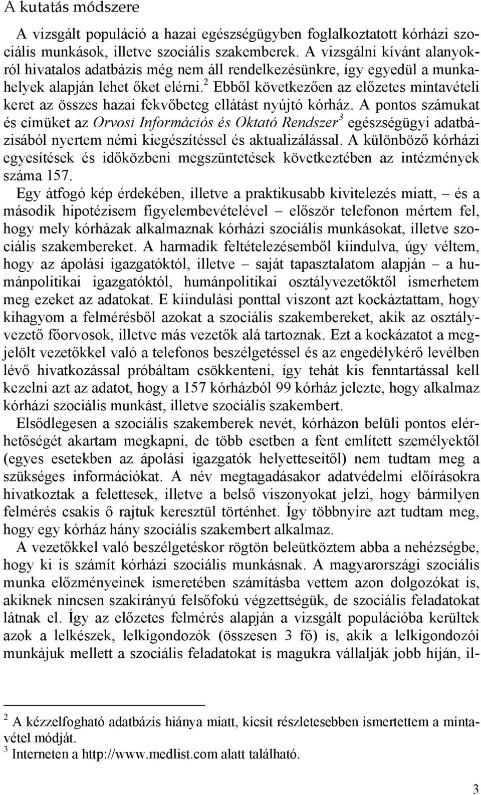 2 Ebből következően az előzetes mintavételi keret az összes hazai fekvőbeteg ellátást nyújtó kórház.