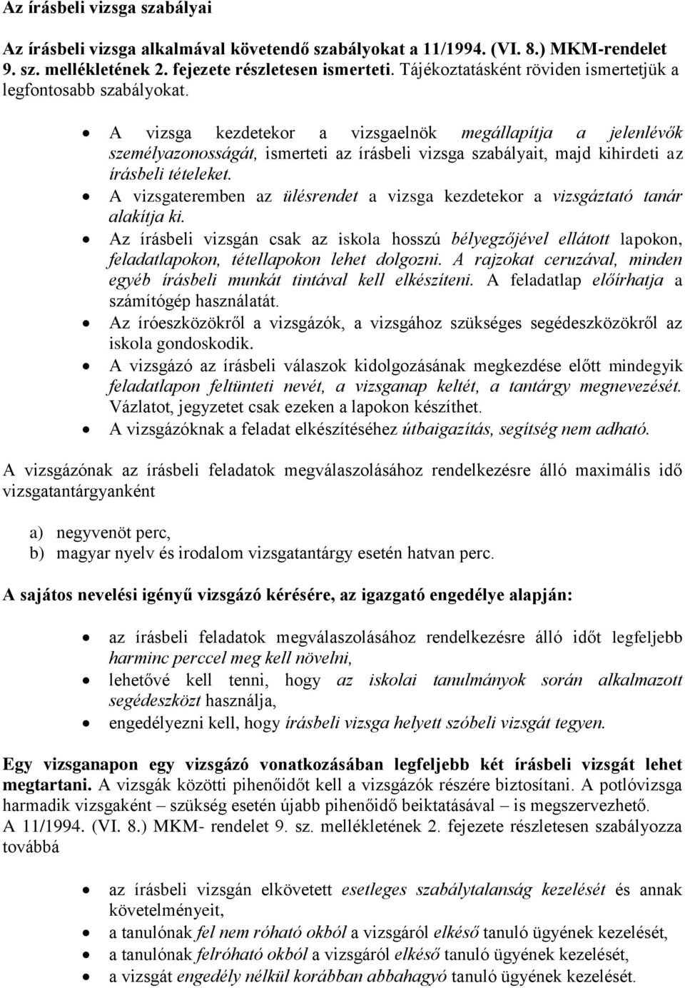 A vizsga kezdetekor a vizsgaelnök megállapítja a jelenlévők személyazonosságát, ismerteti az vizsga szabályait, majd kihirdeti az tételeket.