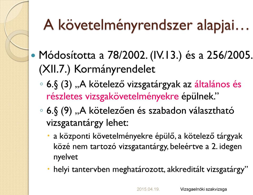 (9) A kötelezően és szabadon választható vizsgatantárgy lehet: a központi követelményekre épülő, a kötelező