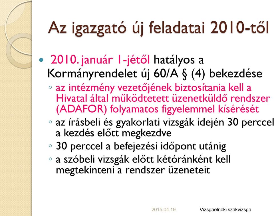 Hivatal által működtetett üzenetküldő rendszer (ADAFOR) folyamatos figyelemmel kísérését az írásbeli és