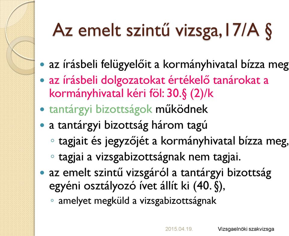 (2)/k tantárgyi bizottságok működnek a tantárgyi bizottság három tagú tagjait és jegyzőjét a kormányhivatal bízza