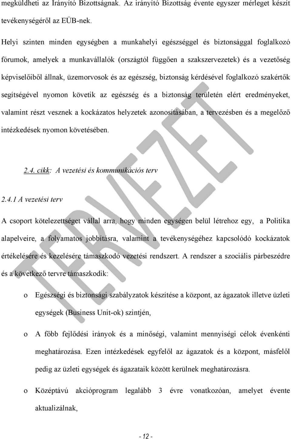 üzemorvosok és az egészség, biztonság kérdésével foglalkozó szakértők segítségével nyomon követik az egészség és a biztonság területén elért eredményeket, valamint részt vesznek a kockázatos