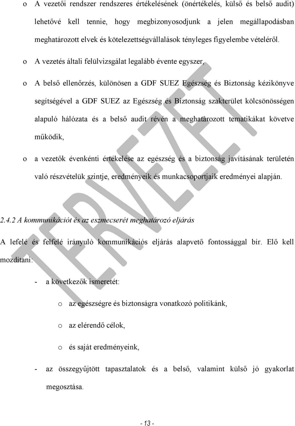 o A vezetés általi felülvizsgálat legalább évente egyszer, o A belső ellenőrzés, különösen a GDF SUEZ Egészség és Biztonság kézikönyve segítségével a GDF SUEZ az Egészség és Biztonság szakterület