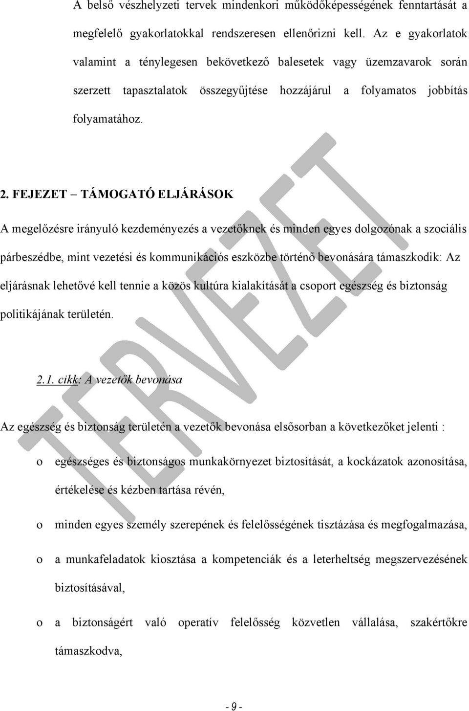 FEJEZET TÁMOGATÓ ELJÁRÁSOK A megelőzésre irányuló kezdeményezés a vezetőknek és minden egyes dolgozónak a szociális párbeszédbe, mint vezetési és kommunikációs eszközbe történő bevonására