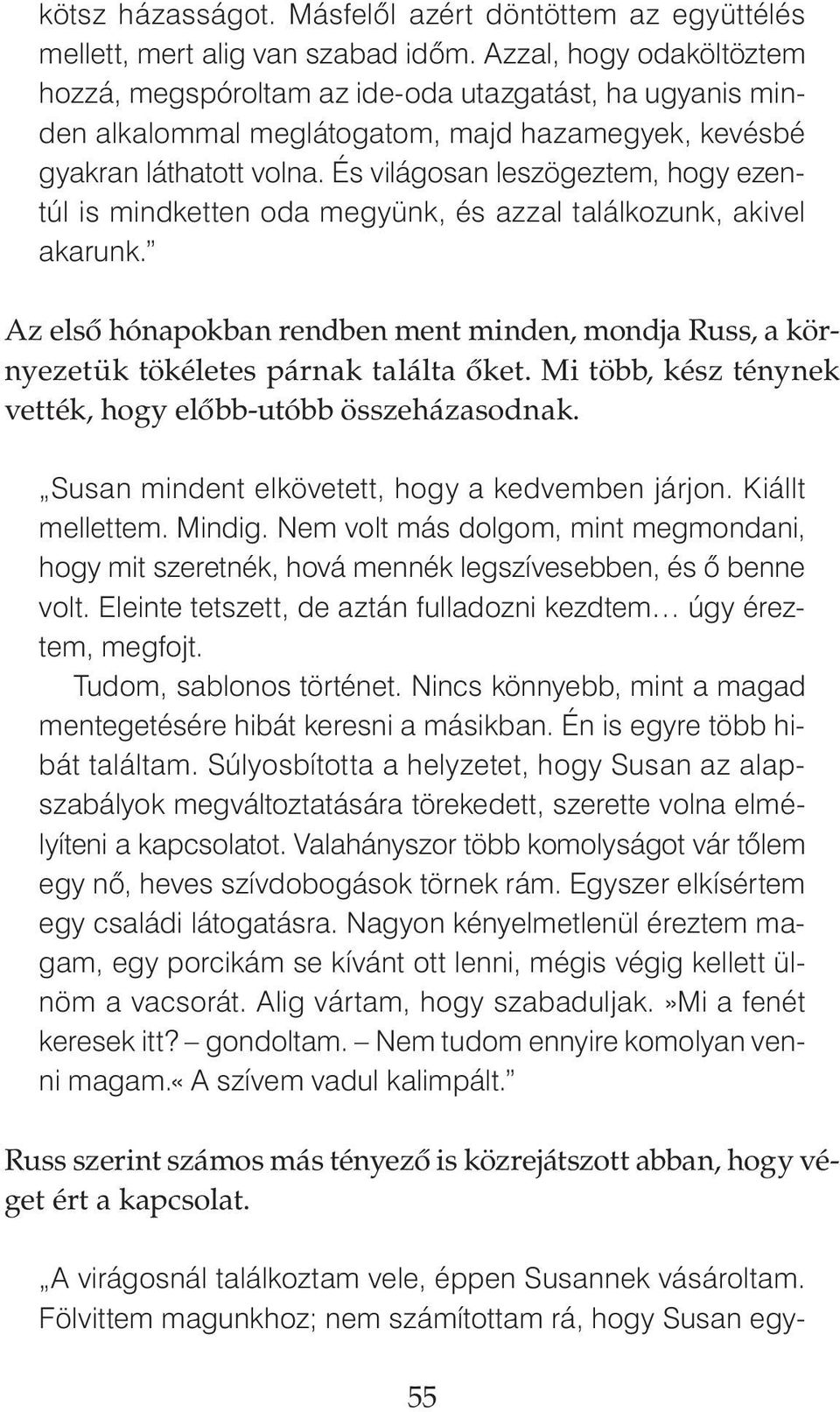 És világosan leszögeztem, hogy ezentúl is mindketten oda megyünk, és azzal találkozunk, akivel akarunk.