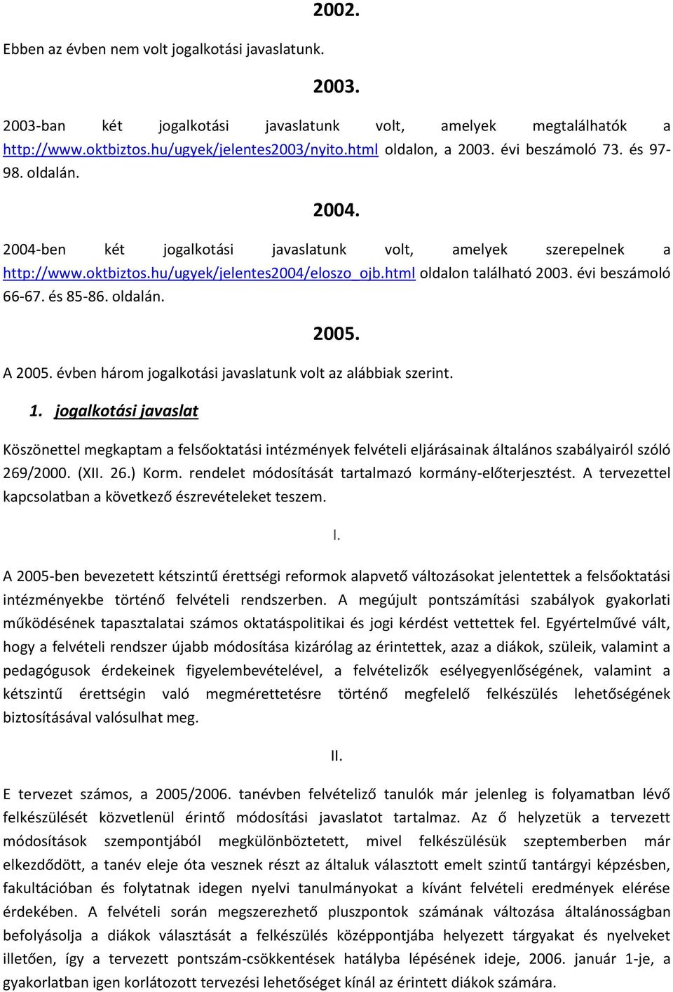 évi beszámoló 66-67. és 85-86. oldalán. 2005. A 2005. évben három jogalkotási javaslatunk volt az alábbiak szerint. 1.