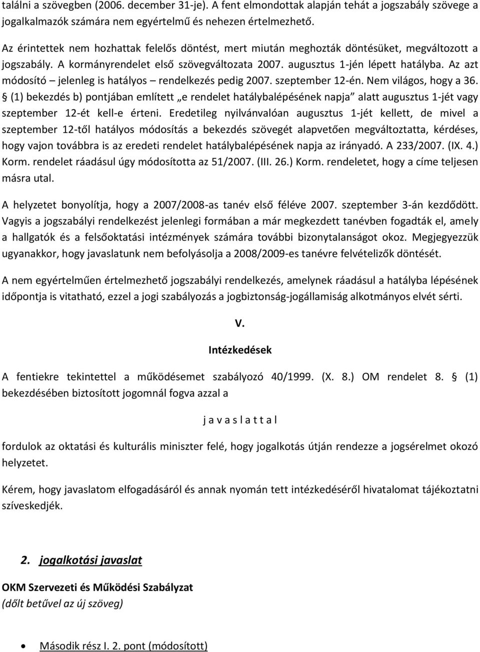 Az azt módosító jelenleg is hatályos rendelkezés pedig 2007. szeptember 12-én. Nem világos, hogy a 36.