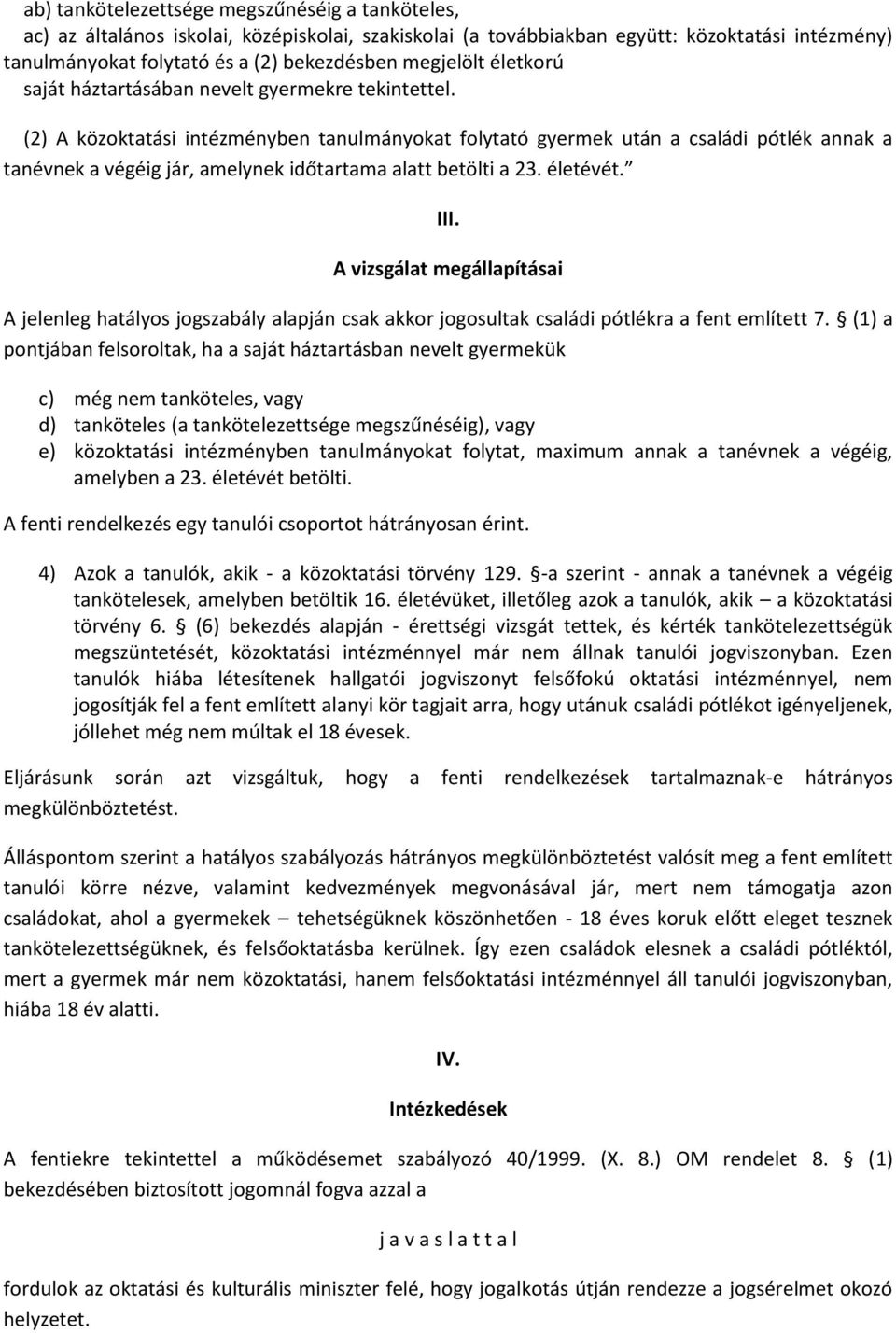 (2) A közoktatási intézményben tanulmányokat folytató gyermek után a családi pótlék annak a tanévnek a végéig jár, amelynek időtartama alatt betölti a 23. életévét. III.