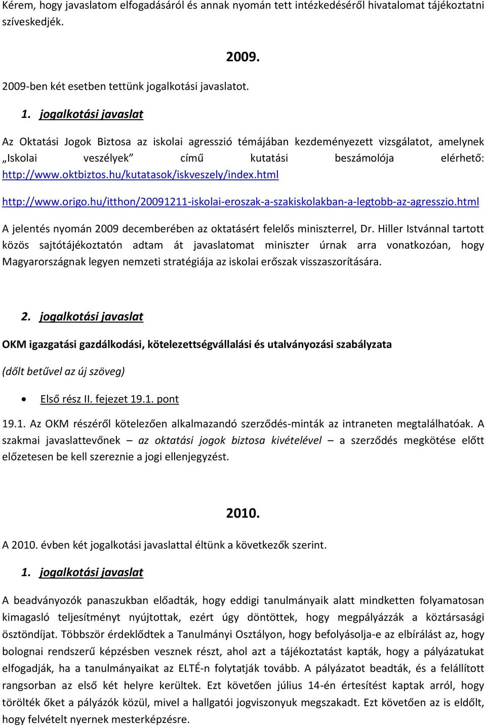 hu/kutatasok/iskveszely/index.html http://www.origo.hu/itthon/20091211-iskolai-eroszak-a-szakiskolakban-a-legtobb-az-agresszio.