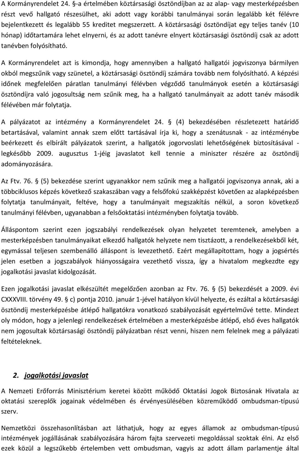 kreditet megszerzett. A köztársasági ösztöndíjat egy teljes tanév (10 hónap) időtartamára lehet elnyerni, és az adott tanévre elnyert köztársasági ösztöndíj csak az adott tanévben folyósítható.