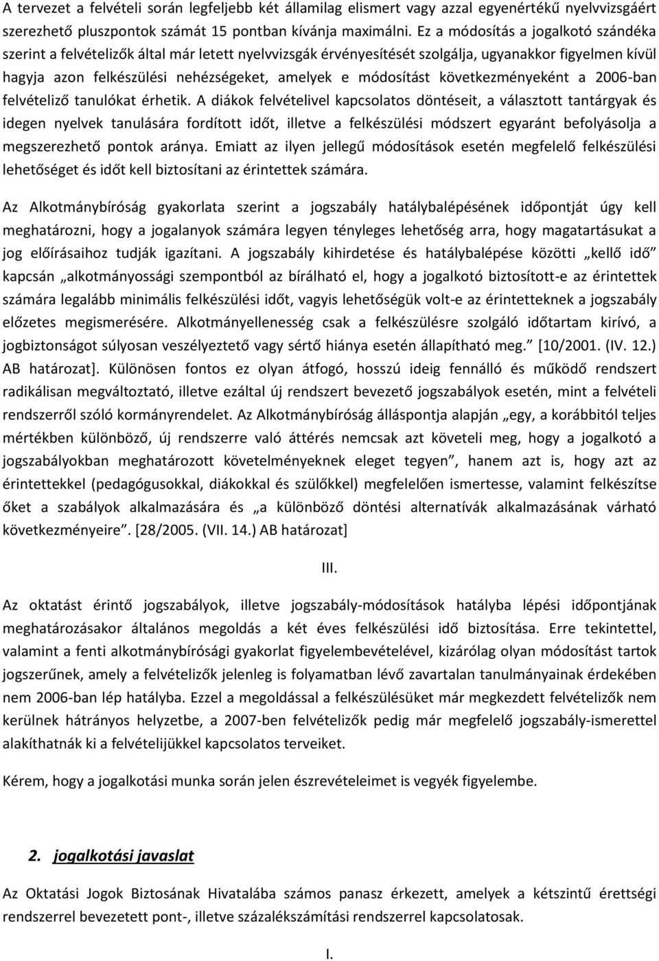 módosítást következményeként a 2006-ban felvételiző tanulókat érhetik.