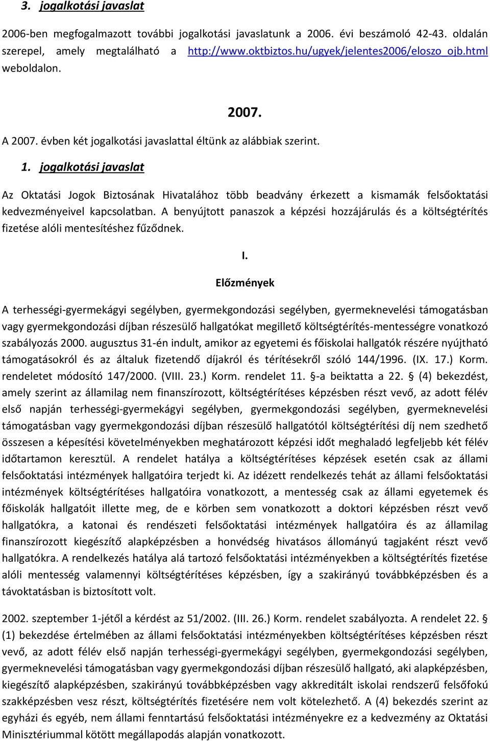 jogalkotási javaslat Az Oktatási Jogok Biztosának Hivatalához több beadvány érkezett a kismamák felsőoktatási kedvezményeivel kapcsolatban.