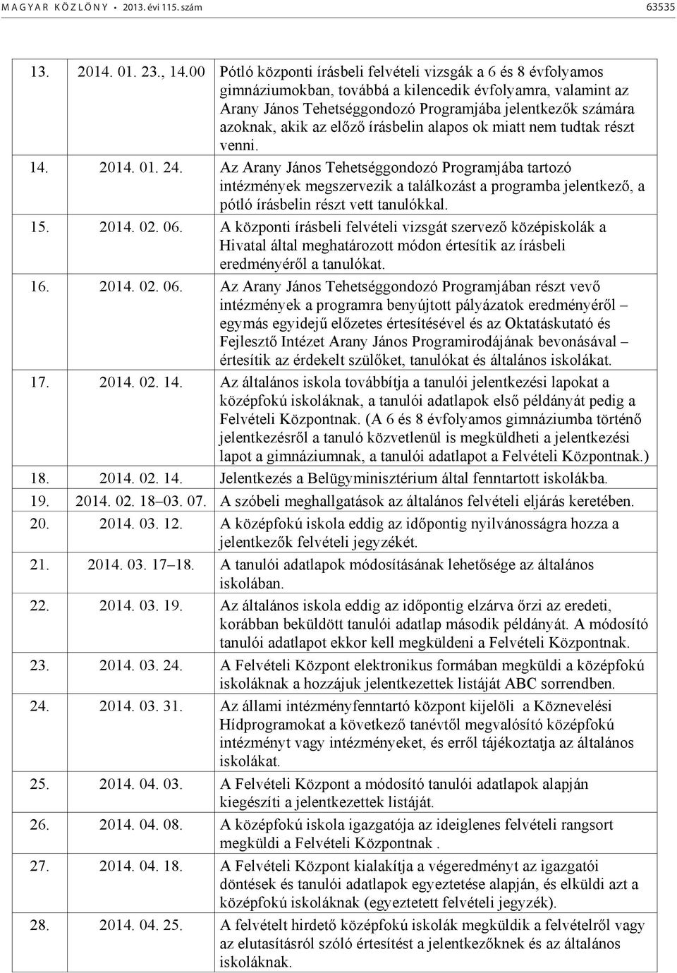 az el z írásbelin alapos ok miatt nem tudtak részt venni. 14. 2014. 01. 24.