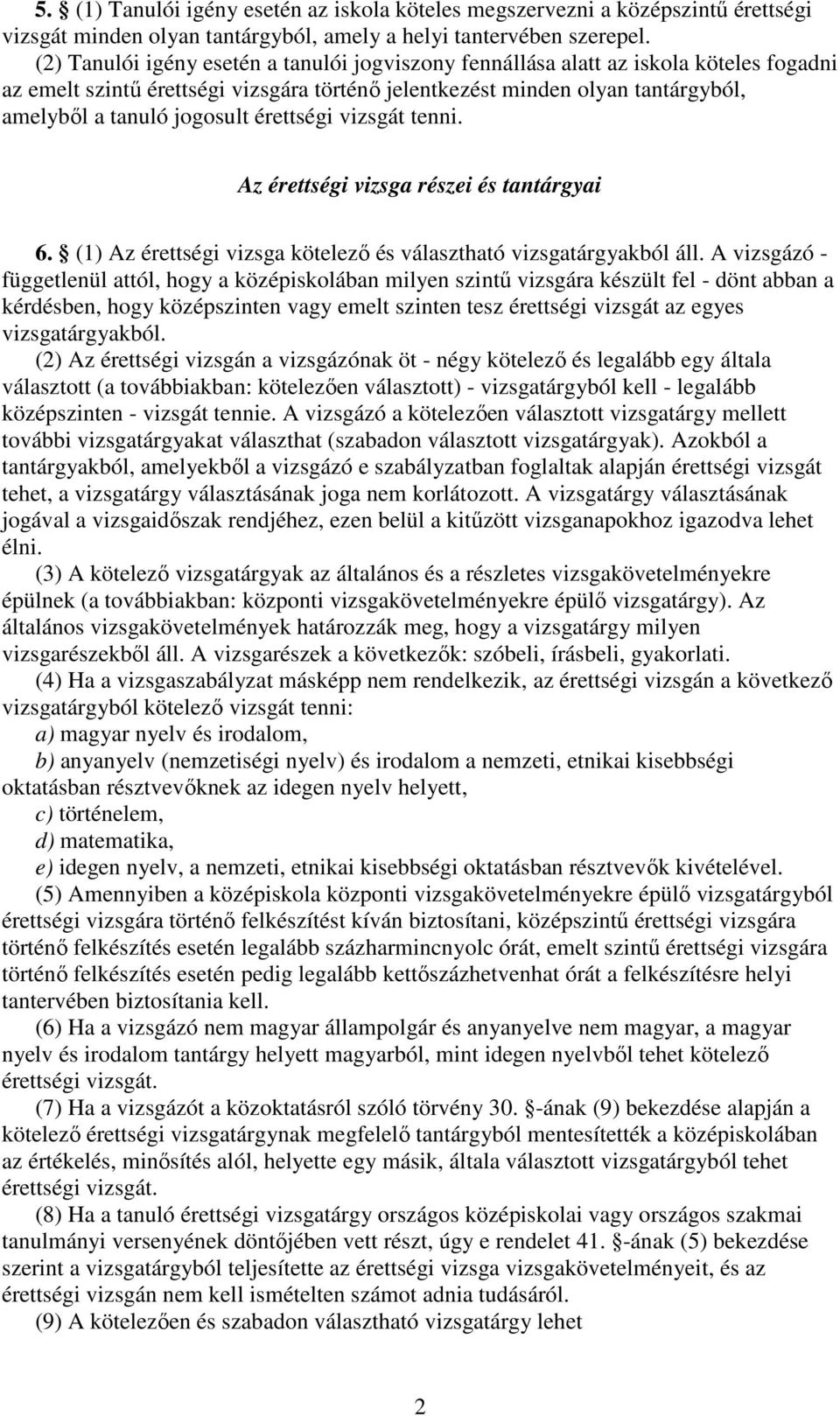 érettségi vizsgát tenni. Az érettségi vizsga részei és tantárgyai 6. (1) Az érettségi vizsga kötelezı és választható vizsgatárgyakból áll.