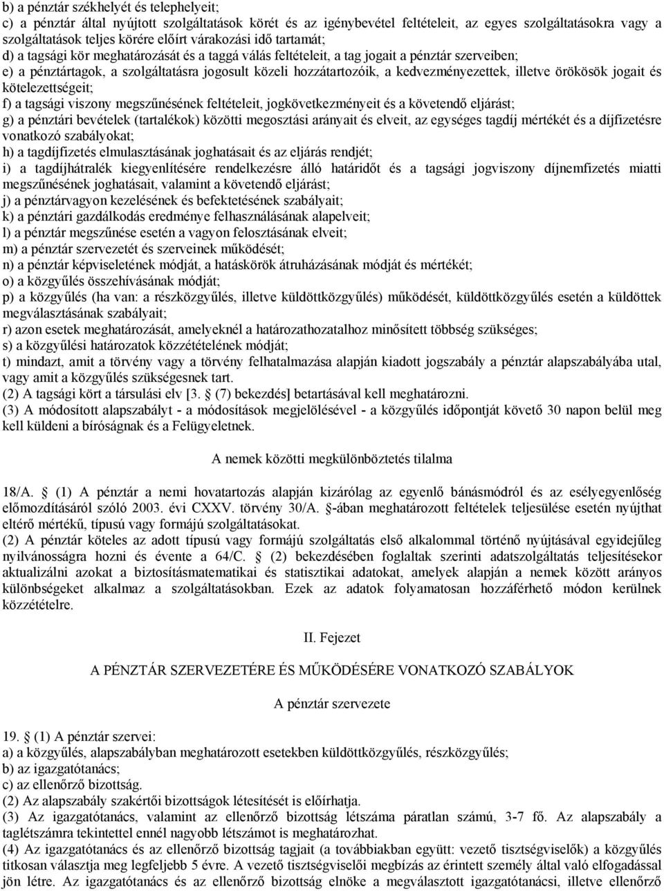 kedvezményezettek, illetve örökösök jogait és kötelezettségeit; f) a tagsági viszony megszűnésének feltételeit, jogkövetkezményeit és a követendő eljárást; g) a pénztári bevételek (tartalékok)