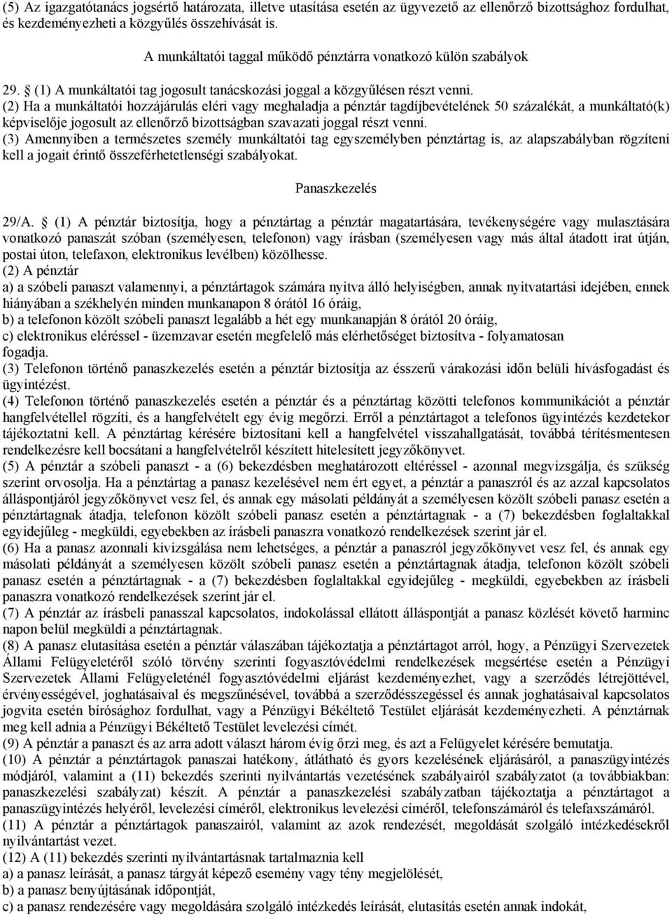 (2) Ha a munkáltatói hozzájárulás eléri vagy meghaladja a pénztár tagdíjbevételének 50 százalékát, a munkáltató(k) képviselője jogosult az ellenőrző bizottságban szavazati joggal részt venni.