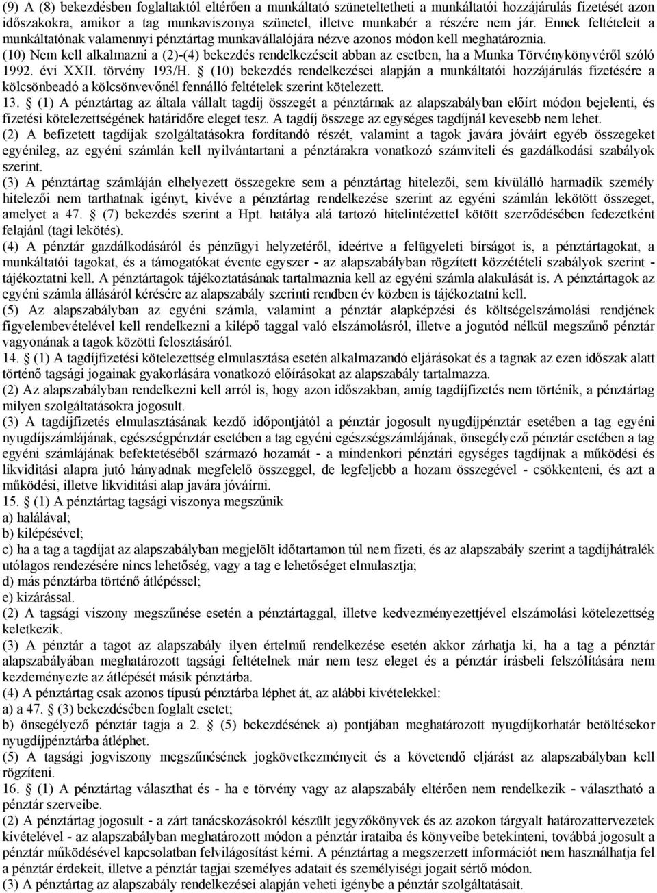 (10) Nem kell alkalmazni a (2)-(4) bekezdés rendelkezéseit abban az esetben, ha a Munka Törvénykönyvéről szóló 1992. évi XXII. törvény 193/H.