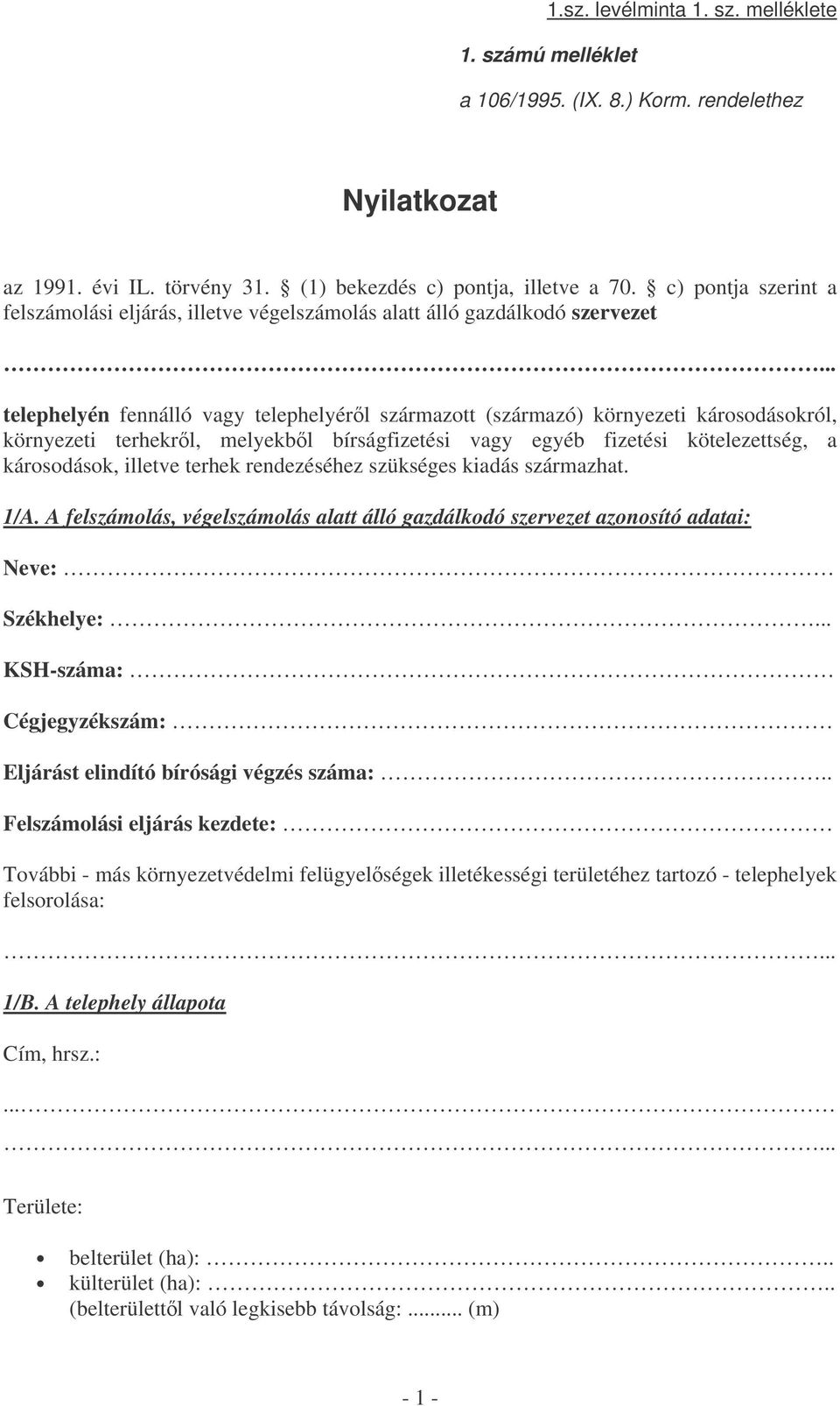 terhekrl, melyekbl bírságfizetési vagy egyéb fizetési kötelezettség, a károsodások, illetve terhek rendezéséhez szükséges kiadás származhat. 1/A.