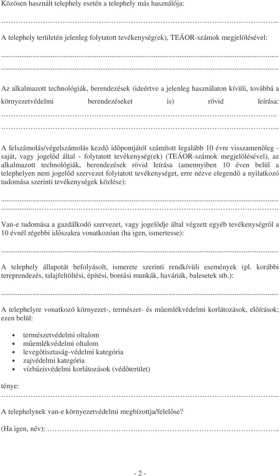 . A felszámolás/végelszámolás kezd idpontjától számított legalább 10 évre visszamenleg - saját, vagy jogeld által - folytatott tevékenység(ek) (TEÁOR-számok megjelölésével), az alkalmazott