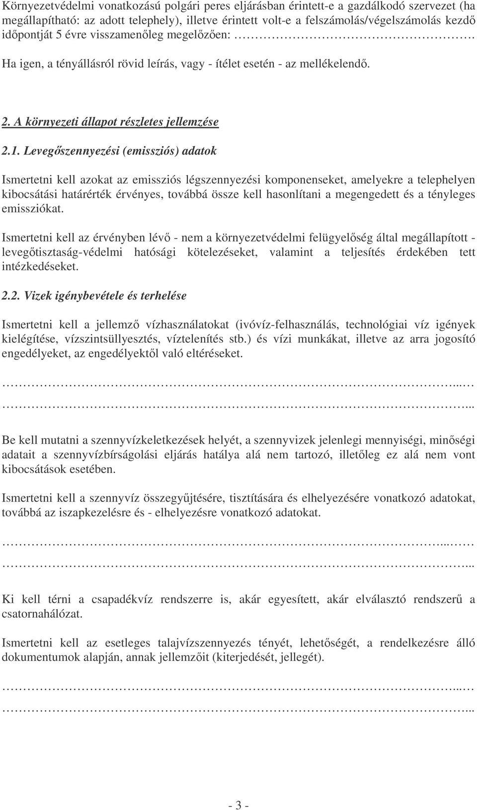 Levegszennyezési (emissziós) adatok Ismertetni kell azokat az emissziós légszennyezési komponenseket, amelyekre a telephelyen kibocsátási határérték érvényes, továbbá össze kell hasonlítani a