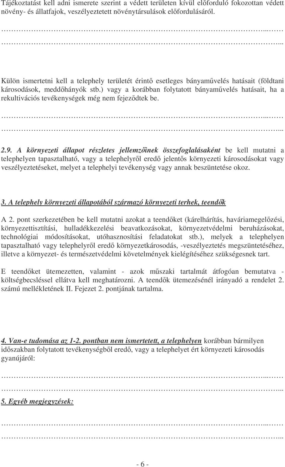 ) vagy a korábban folytatott bányamvelés hatásait, ha a rekultivációs tevékenységek még nem fejezdtek be. 2.9.